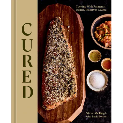 Cured: Cooking with Ferments, Pickles, Preserves & More