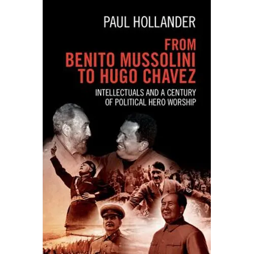 From Benito Mussolini to Hugo Chavez