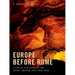 Europe Before Rome: A Site-By-Site Tour of the Stone, Bronze, and Iron Ages