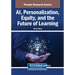 AI, Personalization, Equity, and the Future of Learning