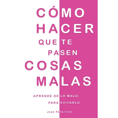 Cómo hacer que te pasen cosas malas: Aprende de lo malo, para evitarlo