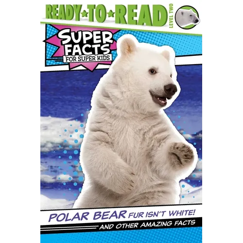 Polar Bear Fur Isn't White!: And Other Amazing Facts (Ready-To-Read Level 2)