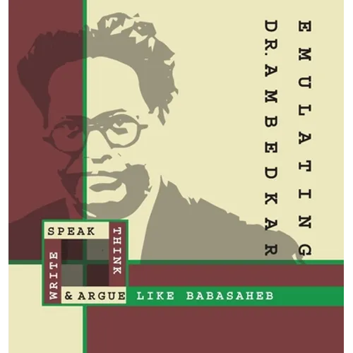 Emulating Dr. Ambedkar: Think, Speak, Write and Argue Like Babasaheb