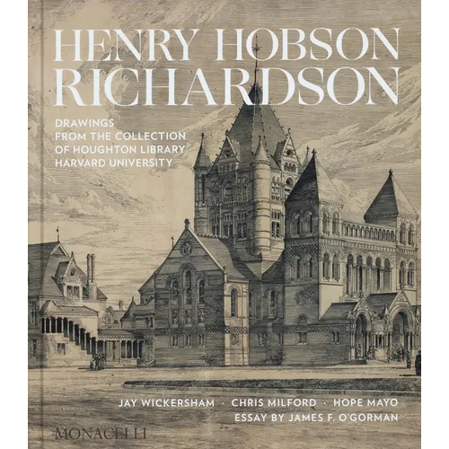 Henry Hobson Richardson: Drawings from the Collection of Houghton Library, Harvard University