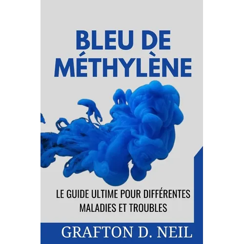 Bleu De Méthylène: Le guide ultime pour différentes maladies et troubles