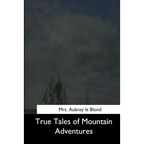 True Tales of Mountain Adventures