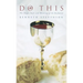 Do This: The Shape, Style and Meaning of the Eucharist