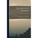 The Máldive Islands: An Account Of The Physical Features, Climate, History, Inhabitants, Productions, And Trade
