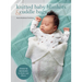 Knitted Baby Blankets & Cuddle Bags: Over 50 Designs to Make and Share