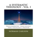 A SYSTEMATIC THEOLOGY - Vol. I: Prolegomena, Bibliology and Theology Proper