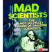 Mad Scientists: The Not-So-Crazy Work of Amazing Scientists