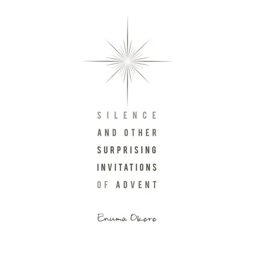 Silence and Other Surprising Invitations of Advent