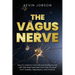 The Vagus Nerve: How to Unblock Your Natural Healing Power with Self Help Exercises and Free Yourself from Anxiety, Depression, and Trauma