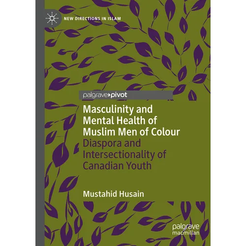 Masculinity and Mental Health of Muslim Men of Colour: Diaspora and Intersectionality of Canadian Youth