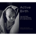 Active Birth: The History and Philosophy of a Revolution