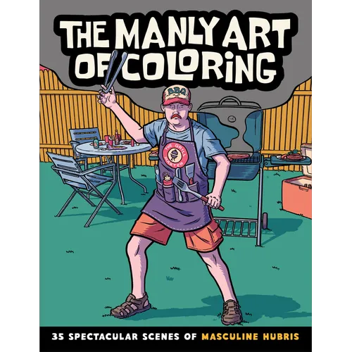 The Manly Art of Coloring: 35 Spectacular Scenes of Masculine Hubris