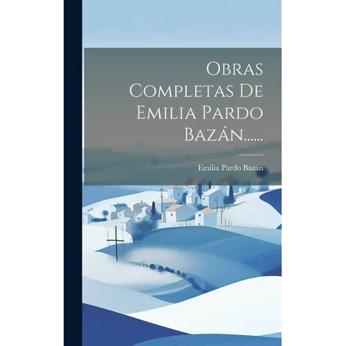 Obras Completas De Emilia Pardo Bazán......