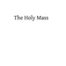 The Holy Mass