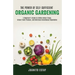 The Power of Self-Sufficient Organic Gardening: A Beginner's Guide to Edible Indoor Crops, Urban Fresh Produce, and Delicious Greenhouse Vegetables
