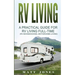 RV Living: A Practical Guide For RV Living Full-Time (Rv Boondocking, Motorhome Living)