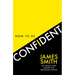 How to Be Confident: The New Book from the International Number 1 Bestselling Author
