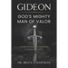 Gideon, God's Mighty Man of Valor: Living with God Through a Trusting Faith