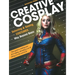 Creative Cosplay: Selecting & Sewing Costumes Way Beyond Basic