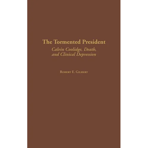 The Tormented President: Calvin Coolidge, Death, and Clinical Depression