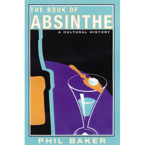 The Book of Absinthe: A Cultural History