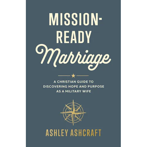Mission-Ready Marriage: A Christian Guide to Discovering Hope and Purpose as a Military Wife
