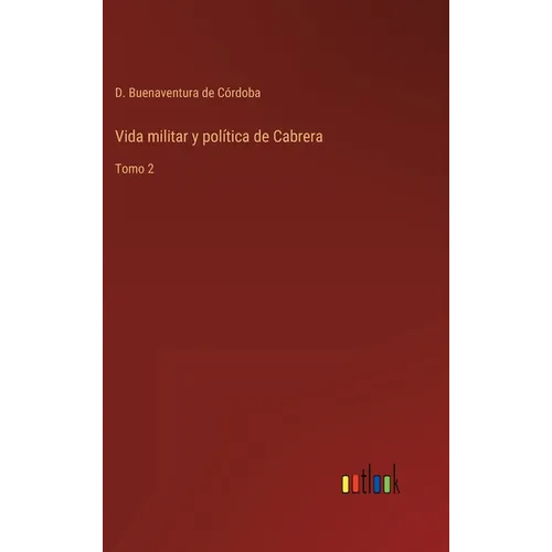 Vida militar y política de Cabrera: Tomo 2