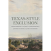 Texas-Style Exclusion: Mexican Americans and the Legacy of Limited Opportunity