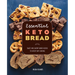 Essential Keto Bread: Sweet and Savory Baked Goods to Satisfy Any Craving