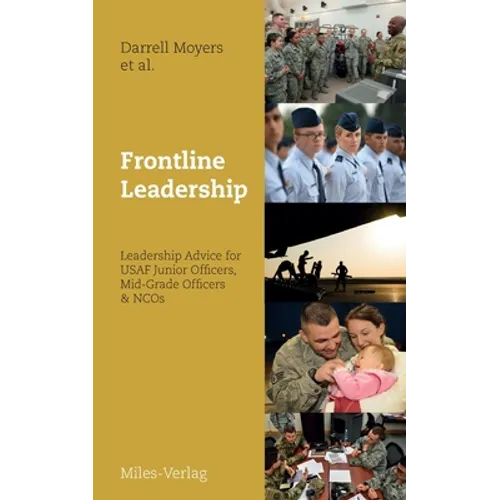 Frontline Leadership: Leadership Advice for USAF Junior Officers, Mid-Grade Officers, & NCOs
