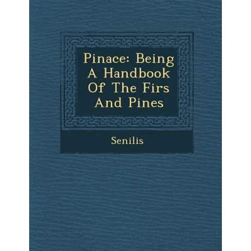 Pinace: Being a Handbook of the Firs and Pines