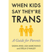 When Kids Say They're Trans: A Guide for Parents