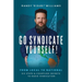 Go Syndicate Yourself!: From Local to National: Six Steps and Countless Secrets to Radio Syndication