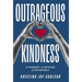 Outrageous Kindness: A Mindset. A Method. A Movement.