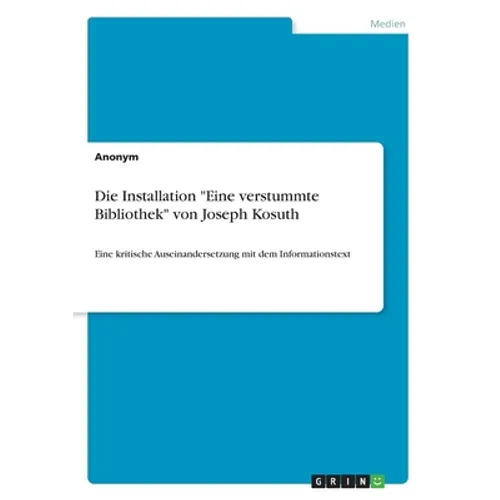 Die Installation "Eine verstummte Bibliothek" von Joseph Kosuth: Eine kritische Auseinandersetzung mit dem Informationstext
