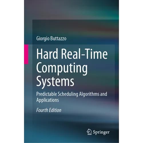 Hard Real-Time Computing Systems: Predictable Scheduling Algorithms and Applications