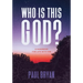 Who Is This God?: A Handbook for Life with Him
