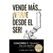 Vende más... ¡Vende desde el Ser!: Coaching, el "Update" de las Ventas