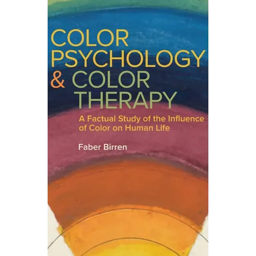 Color Psychology and Color Therapy: A Factual Study of the Influence of Color on Human Life
