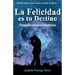 La Felicidad Es Tu Destino.: Crea Tu Propia Historia.