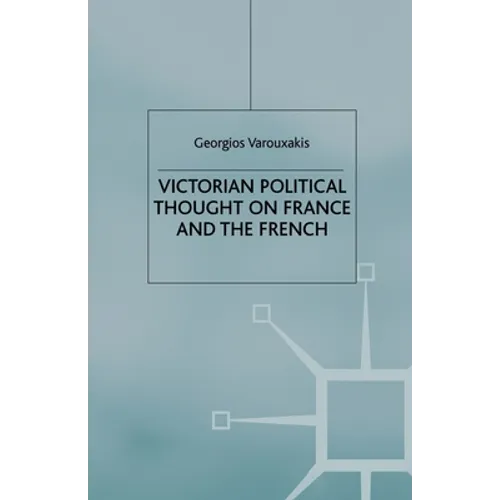 Victorian Political Thought on France and the French