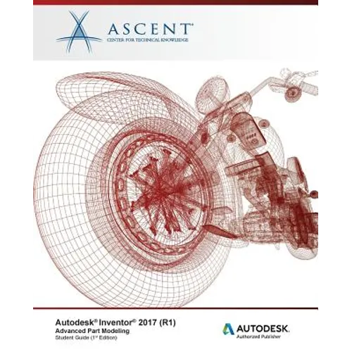 Autodesk Inventor 2017 (R1): Advanced Part Modeling: Autodesk Authorized Publisher