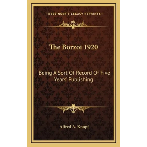 The Borzoi 1920: Being A Sort Of Record Of Five Years' Publishing