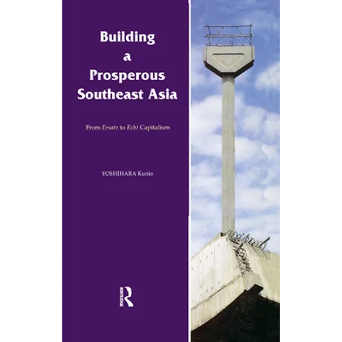 Building a Prosperous Southeast Asia: Moving from Ersatz to Echt Capitalism