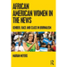 African American Women in the News: Gender, Race, and Class in Journalism