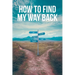 How to Find My Way Back